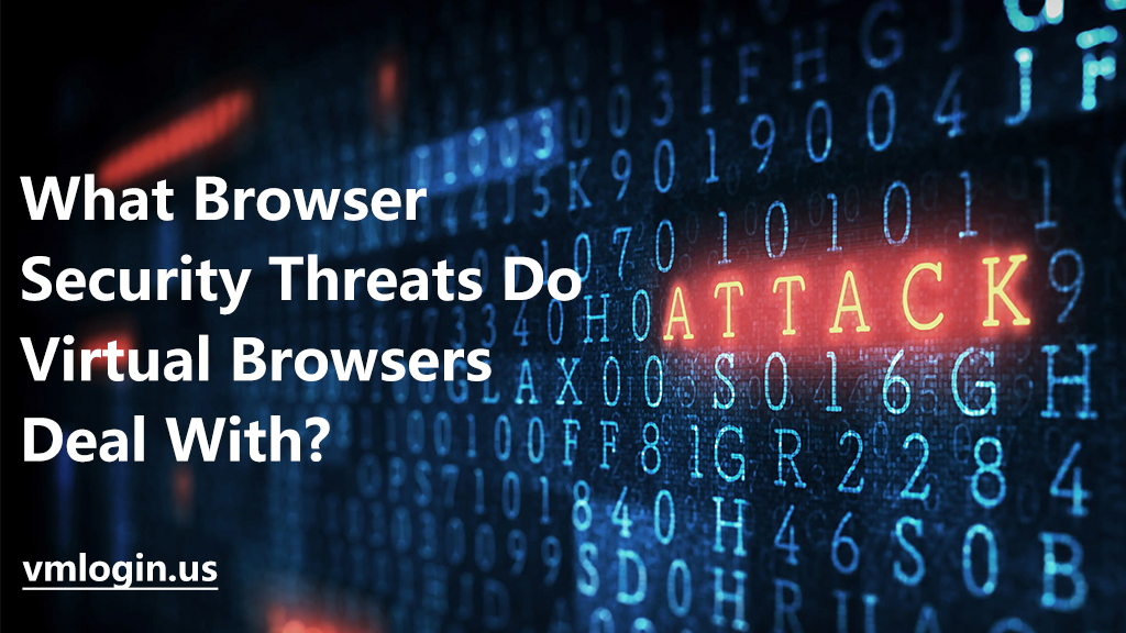 What Browser Security Threats Do Virtual Browsers Deal With? – vmlogin blog